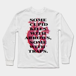 Some Cupid kills with arrows, some with traps Long Sleeve T-Shirt